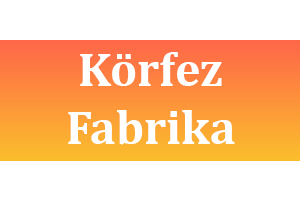 KÖRFEZ FABRİKA